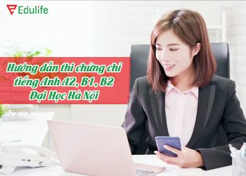 Hướng dẫn thi vstep Đại Học Hà Nội Đạt B1-B2 chỉ sau 4 tuần
