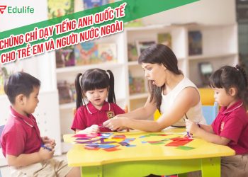 Chứng chỉ dạy tiếng Anh quốc tế cho trẻ em và người nước ngoài