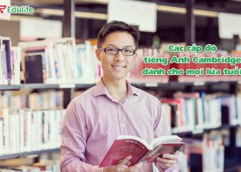 Các cấp độ tiếng Anh Cambridge dành cho mọi lứa tuổi