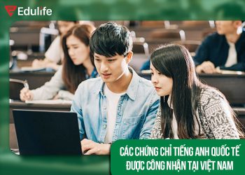 Top 7+ chứng chỉ tiếng Anh quốc tế được công nhận tại Việt Nam