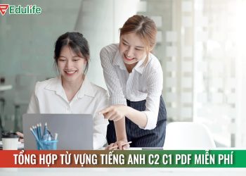 99+ từ vựng tiếng Anh C1 C2, từ vựng học thuật theo chủ đề