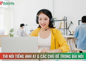 Thi nói tiếng Anh A1: cấu trúc, hướng dẫn nói & các chủ đề thường gặp