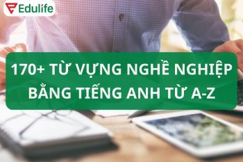170 từ vựng tiếng Anh về nghề nghiệp theo ABC đầy đủ nhất