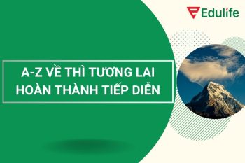 Nắm chắc từ A-Z thì tương lai hoàn thành tiếp diễn qua 1 bài