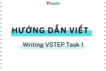 Cách viết VSTEP Writing Task 1 từng dạng nâng điểm hiệu quả