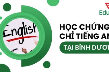 Địa chỉ học chứng chỉ tiếng Anh tại Bình Dương uy tín