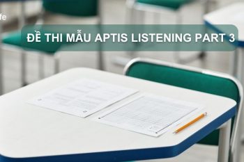 Tổng hợp đề thi Aptis Listening Part 3