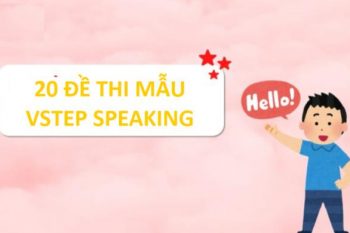 20 đề thi mẫu VSTEP Speaking