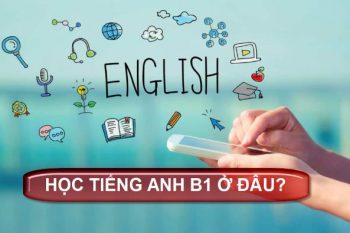 Học tiếng Anh B1 ở đâu