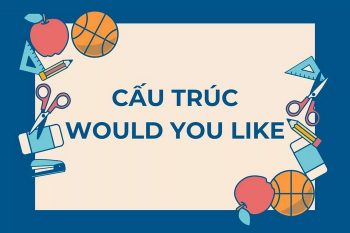 Cấu trúc Would you like