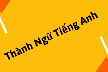 Thành ngữ tiếng anh